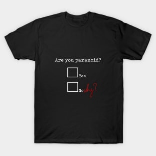 Are you paranoid? T-Shirt